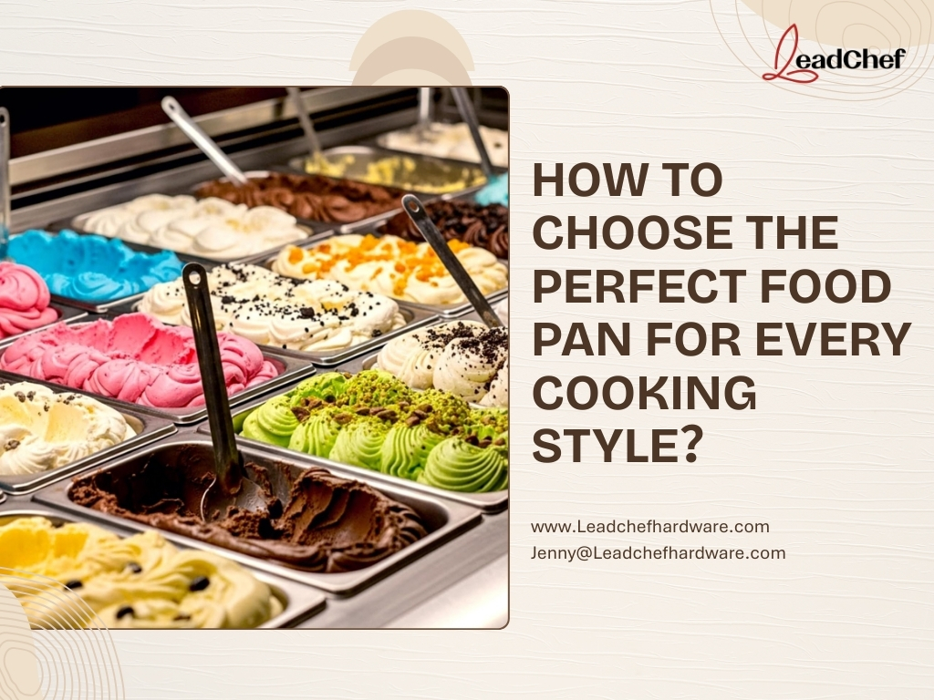 How To Choose The Perfect Food Pan for Every Cooking Style？ - LeadChef ...
